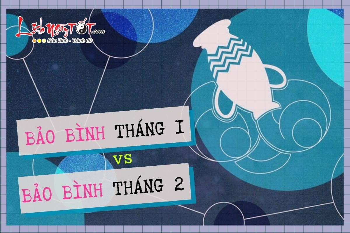 So sánh Bảo Bình tháng 1 và Bảo Bình tháng 2: Khác biệt không hề nhỏ