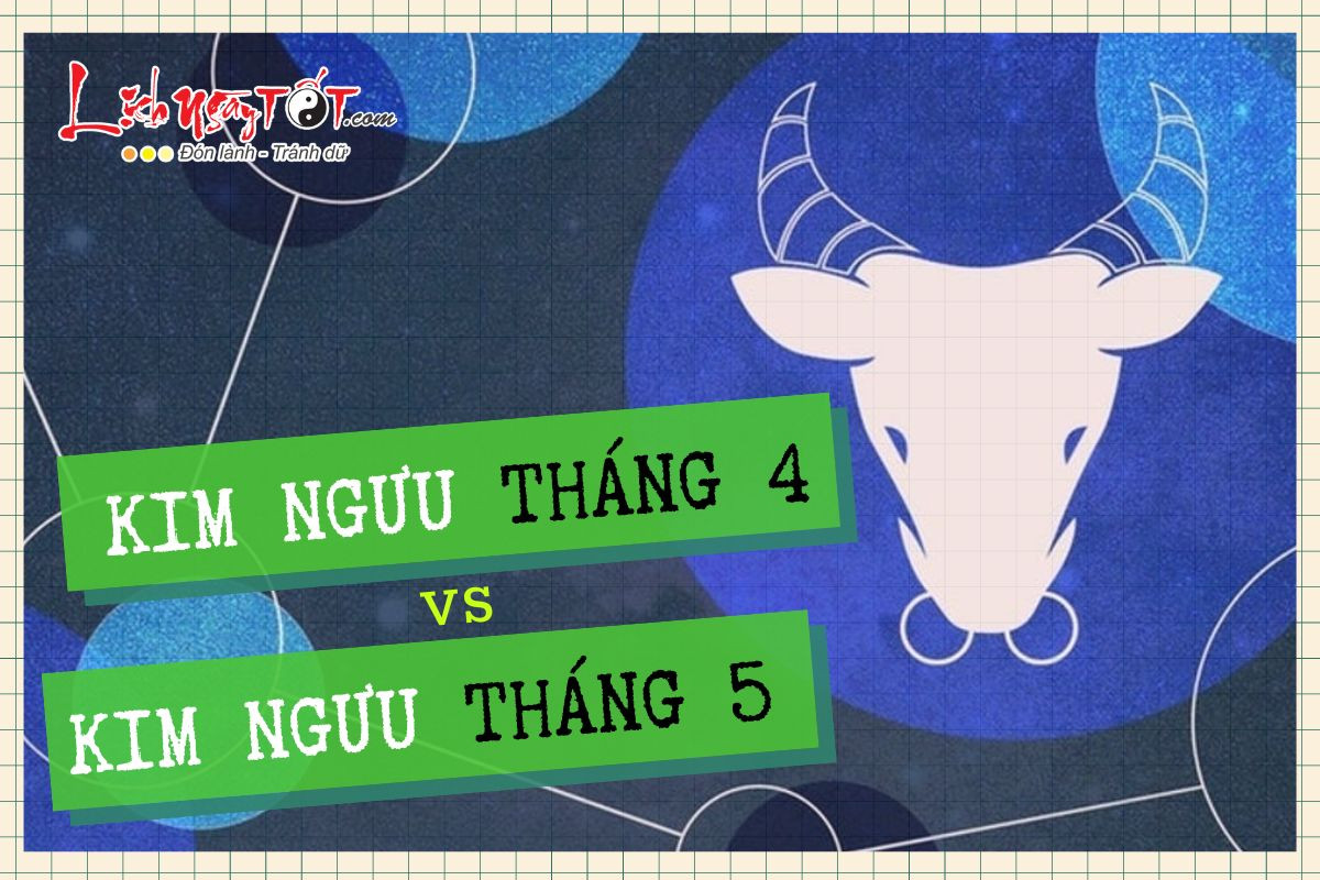 Khác biệt giữa Kim Ngưu tháng 4 và Kim Ngưu tháng 5: Quá nhiều sự trái ngược!