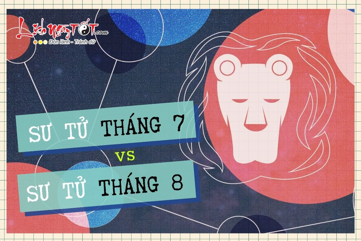 So sánh Sư Tử tháng 7 và Sư Tử tháng 8: Sự khác biệt nằm ở đâu?