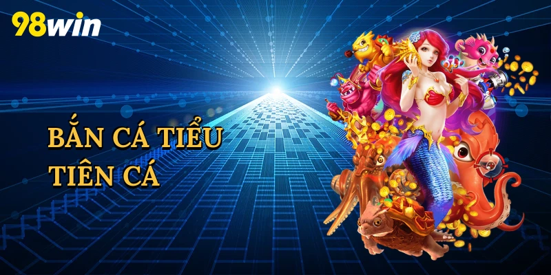Bắn cá tiểu tiên cá