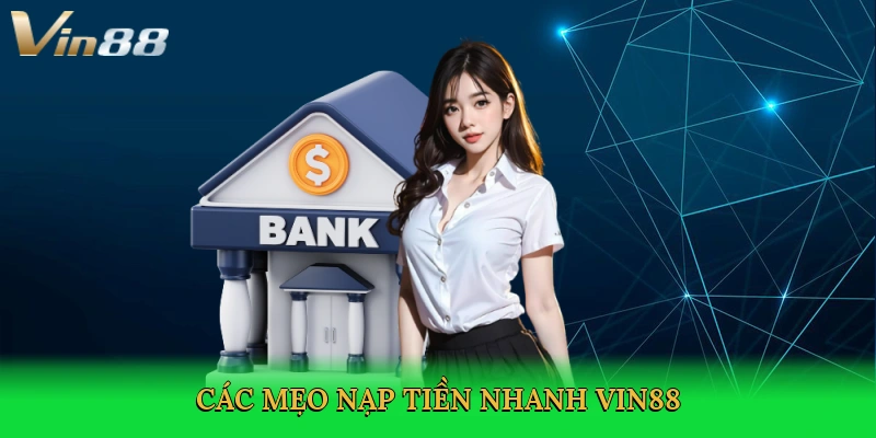 Mẹo Nạp Tiền Nhanh Vin88 – Bí Quyết Trải Nghiệm Đỉnh Cao