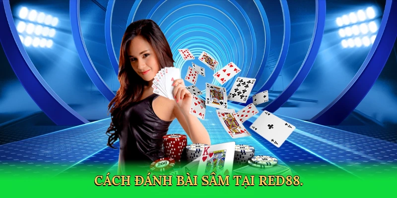Cách Đánh Bài Sâm: Bí Quyết Thắng Lớn Cùng RED88