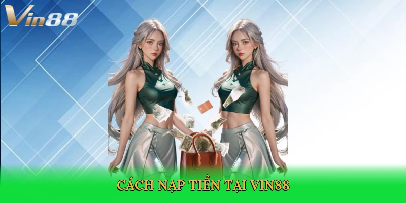 Mẹo Nạp Tiền Nhanh Vin88 – Bí Quyết Trải Nghiệm Đỉnh Cao
