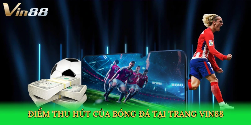 diem-thu-hut-cua-bong-da-tai-trang-vin88-3