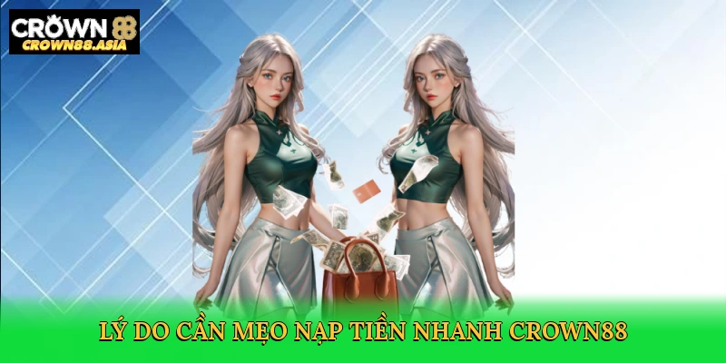ly-do-can-meo-nap-tien-nhanh-crown88-2
