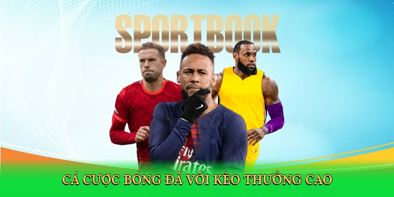 Cá cược bóng đá với kèo thưởng cao