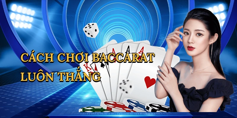 Cách chơi baccarat luôn thắng
