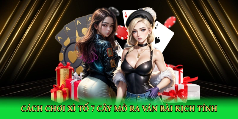 Cách chơi xì tố 7 cây mở ra ván bài kịch tính