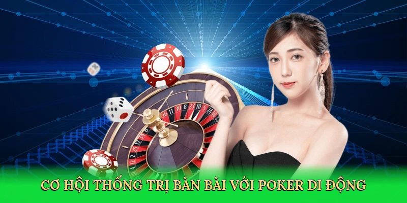 Cơ hội thống trị bàn bài với poker di động