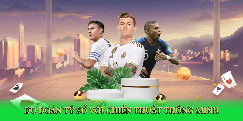 Dự đoán tỷ số với chiến thuật thông minh