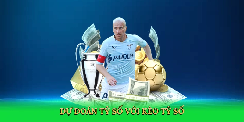 Dự đoán tỷ số với kèo tỷ số