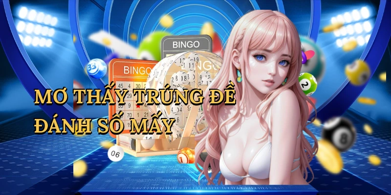 Mơ Thấy Trúng Đề Đánh Số Mấy Để Săn Thưởng Lô Đề Đỉnh Cao Tại Go789