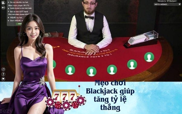 Mẹo chơi Blackjack giúp tăng tỷ lệ thắng