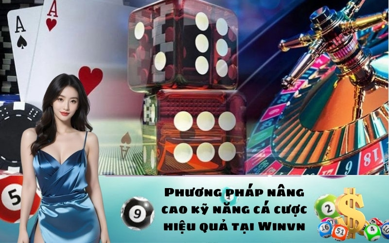 Phương pháp nâng cao kỹ năng cá cược hiệu quả tại Winvn