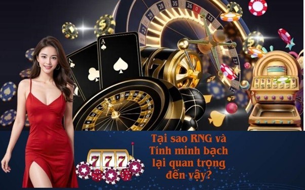 Tại sao RNG và Tính minh bạch lại quan trọng đến vậy