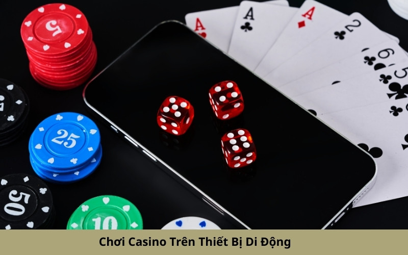 Chơi Casino Trên Thiết Bị Di Động